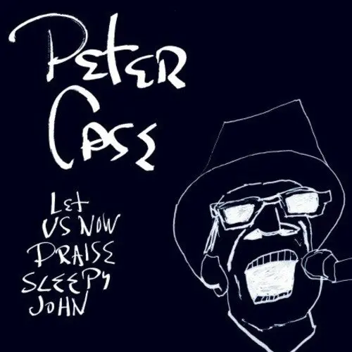 Peter Case: Let Us Now Praise Sleepy John - Compact Discs 1