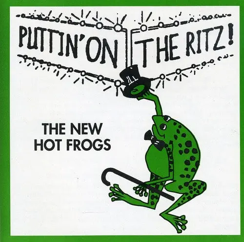 The New Hot Frogs: Puttin On The Ritz - Compact Discs 1