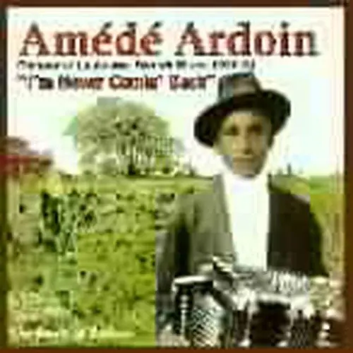 Am D  Ardoin: I'm Never Comin Back: Roots Of Zydeco - Compact Discs 1
