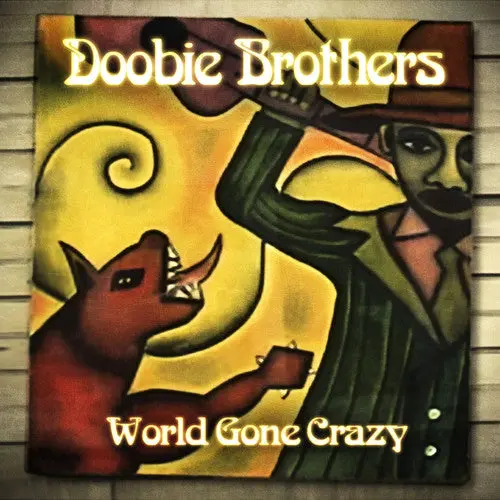 The Doobie Brothers: World Gone Crazy - Compact Discs 1