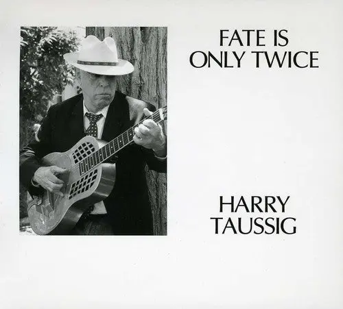Harry Taussig: Fate Is Only Twice - Compact Discs 1