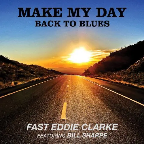 Fast Eddie Clarke: Make My Day Back To Blues - Compact Discs 1