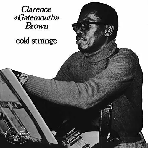 Clarence Brown Gatemouth: Cold Strange - Compact Discs 1
