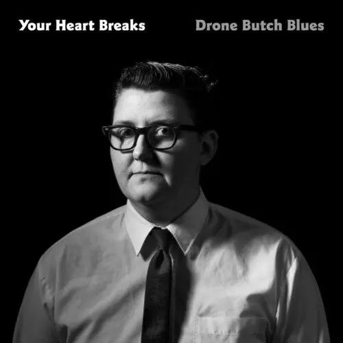 Your Heart Breaks: Drone Butch Blues - Vinyl Lp 1