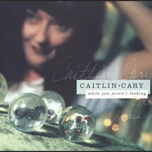 Caitlin Cary: While You Weren't Looking - Compact Discs 1