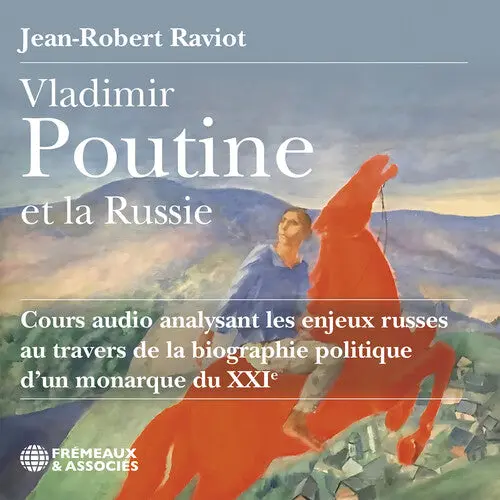 Jean-Robert Raviot: Vladimir Poutine Et La Russie Cours Audio Analysant Les Enjeux Russes Au Travers De La Biographie Politique D’Un Monarque Du Xxie Siecle - Compact Discs 1