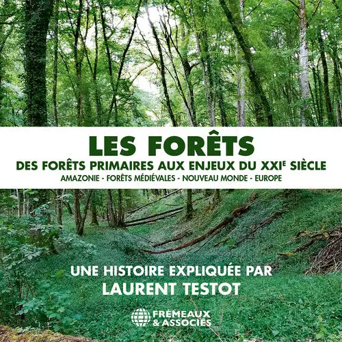 Laurent Testot: Les Forets - Des Forets Primaires Aux Enjeux Du Xxie Siecle: Amazonie - Forets Medievales - Nouveau Monde - Europe - Compact Discs 1
