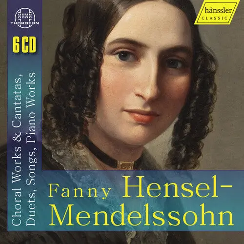 Michaela Kramer: Fanny Hensel-Mendelssohn: Choral Works & Cantatas Duets, Songs, & Piano Works - Compact Discs 1