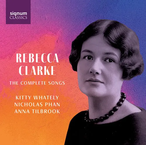 Kitty Whately: Rebecca Clarke: The Complete Songs - Compact Discs 1