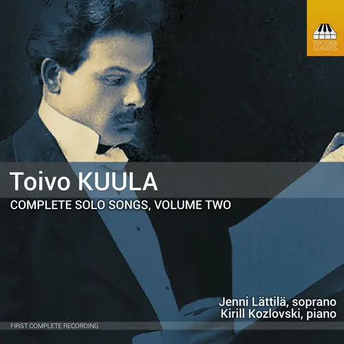 Jenni Lattila: Toivo Kuula: Complete Solo Songs, Vol. 2 - Compact Discs 1