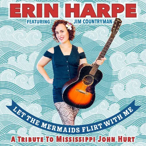 Erin Harpe: Let The Mermaids Flirt With Me: A Tribute To Mississippi John Hurt - Compact Discs 1
