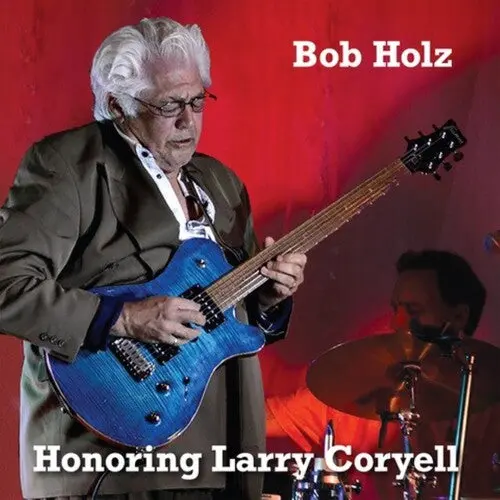 Bob Holz: Honoring Larry Coryell - Compact Discs 1