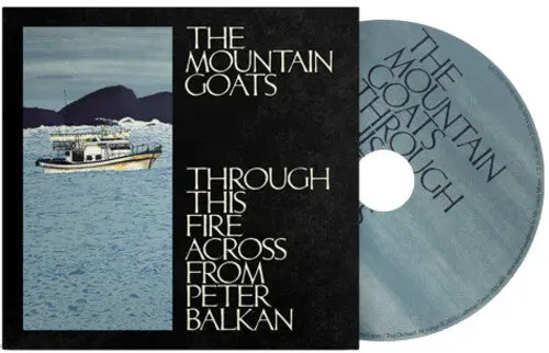 The Mountain Goats: Through This Fire Across From Peter Balkan - Compact Discs 1