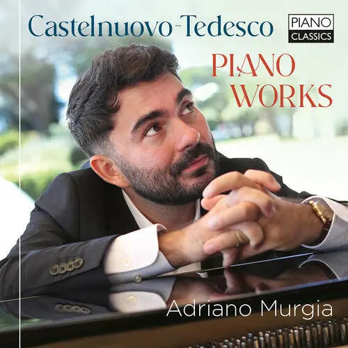 Adriano Murgia: Castelnuovo-Tedesco: Piano Works - Compact Discs 1