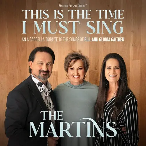 The Martins: This Is The Time I Must Sing: An A Cappella Tribute To The Songs Of  Bill & Gloria Gaither - Compact Discs 1