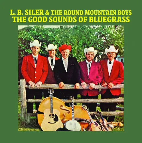 Siler, L.B. & The Round Mountain Boys: The Good Sounds Of Bluegrass - Compact Discs 1