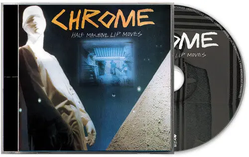 Chrome: Half Machine Lip Moves - Compact Discs 1