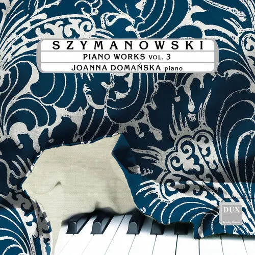 Joanna Domanska: Szymanowski: Piano Works, Vol. 3 - Compact Discs 1