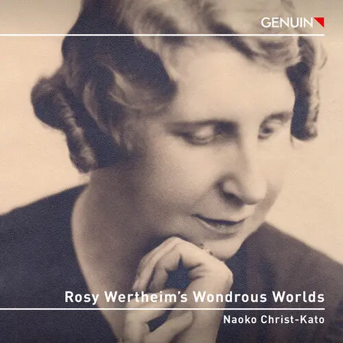 Naoko Christ-Kato: Rosy Wertheim’S Wondrous Worlds - Compact Discs 1