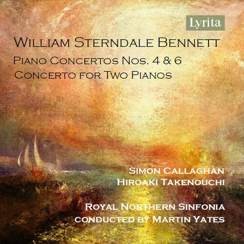 Simon Callaghan: William Sterndale Bennett: Piano Concerto Nos. 4 & 6 And Concerto For Two Pianos - Compact Discs 1