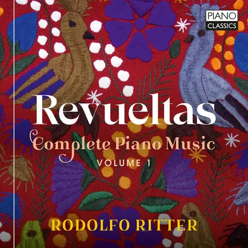 Rodolfo Ritter: Revueltas: Complete Piano Music, Vol. 1 - Compact Discs 1