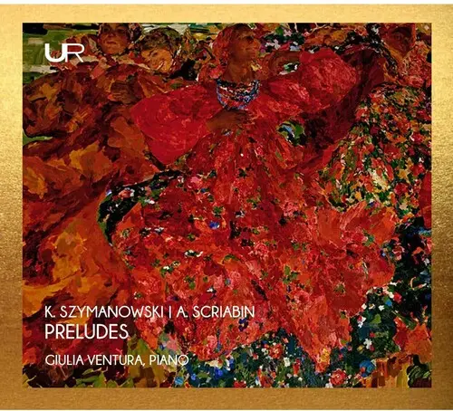 Giulia Ventura: K. Szymanowski & A. Scriabin: Preludes - Compact Discs 1