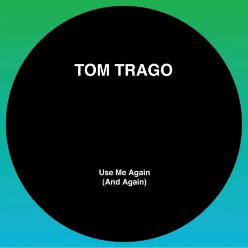 Tom Trago: Use Me Again (And Again) (Original Mix And Carl Craig Rework) - 12-Inch Single 1