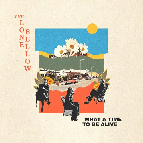 The Lone Bellow: What A Time To Be Alive - Compact Discs 1