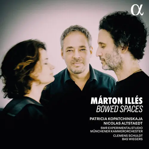 Patricia Kopatchinskaja: Marton Illes: Bowed Spaces - Compact Discs 1