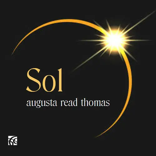 Augusta Read Thomas: Sol: Augusta Read Thomas: Sol - Compact Discs 1