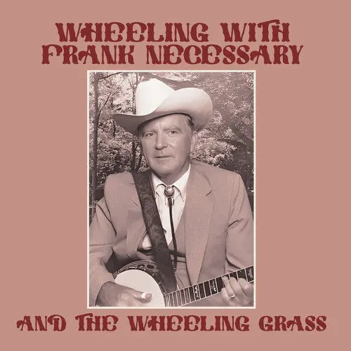 Necessary, Frank & The Wheeling Grass: Wheeling With Frank Necessary & The Wheeling Grass - Compact Discs 1