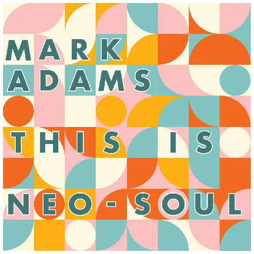 Mark Adams: This Is Neo-Soul - Compact Discs 1