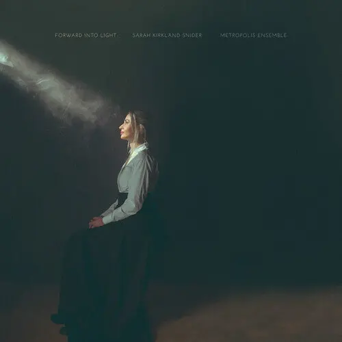 Metropolis Ensemble: Sarah Kirkland Snider: Forward Into Light - Compact Discs 1