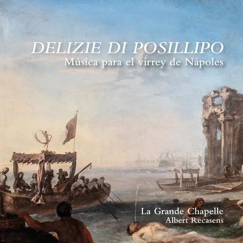 La Grande Chapelle: Delizie Di Posillipo - Musica Para El Virrey De Napoles - Compact Discs 1