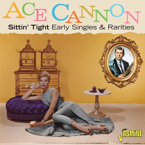Ace Cannon: Sittin' Tight: Early Singles & Rarities - Compact Discs 1