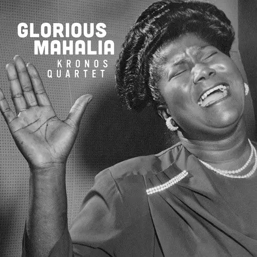 Kronos Quartet: Glorious Mahalia - Compact Discs 1