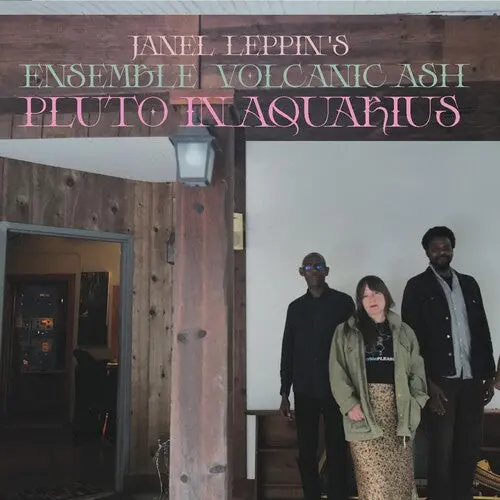 Janel Leppin: Ensemble Volcanic Ash : Pluto In Aquarius - Compact Discs 1