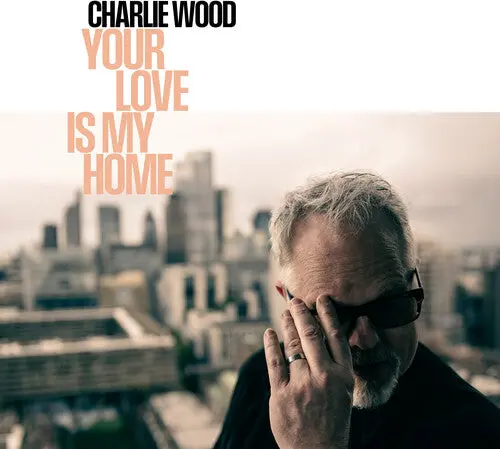 Charlie Wood: Your Love Is My Home - Vinyl Lp 1