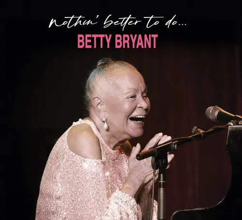 Betty Bryant: Nothin' Better To Do - Compact Discs 1