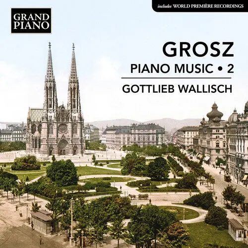 Gottlieb Wallisch: Grosz: Piano Music, Vol. 2 - Compact Discs 1