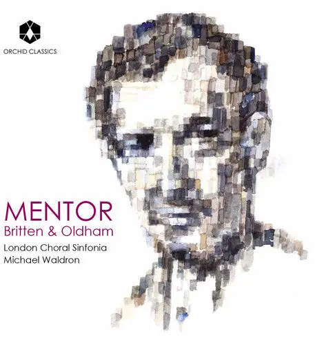 London Choral Sinfonia: Mentor: Britten & Oldham - Compact Discs 1