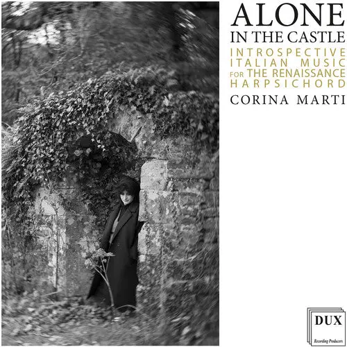 Corina Marti: Alone In The Castle - Introspective Italian Music For The Renaissance Harpsichord - Compact Discs 1