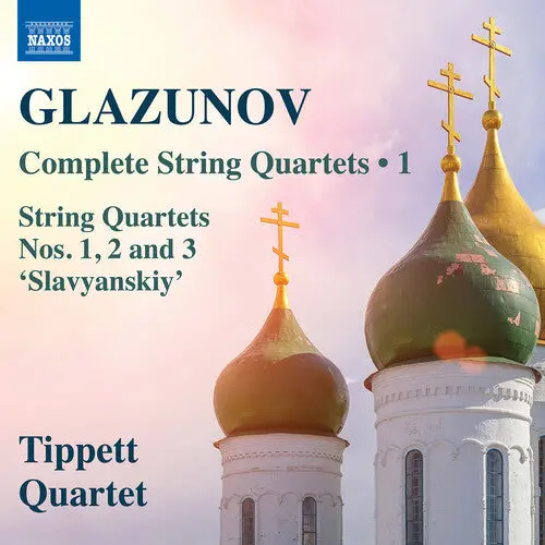 Tippett Quartet: Glazunov: Complete String Quartets, Vol. 1 - Compact Discs 1