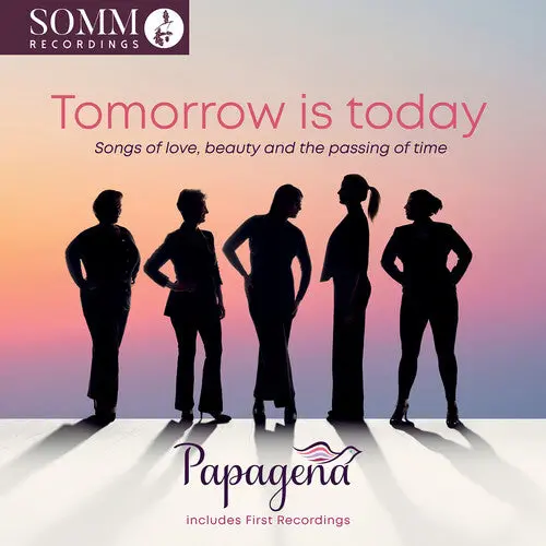 Papagena: Tomorrow Is Today - Songs Of Love, Beauty And The Passing Of Time - Compact Discs 1