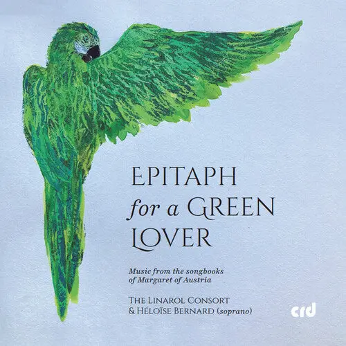 The Linarol Consort: Epitaph For A Green Lover - Music From The Songbooks Of Margaret Of Austria - Compact Discs 1