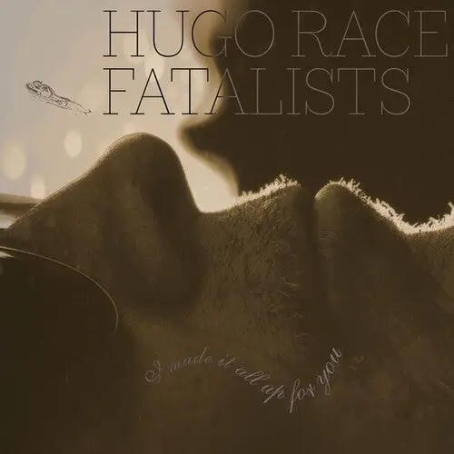Hugo Race Fatalists: I Made It All Up For You - Vinyl Lp 1