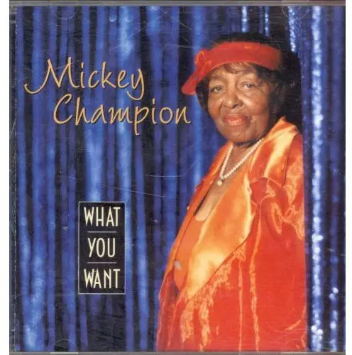 Mickey Champion: What You Want - Compact Discs 1